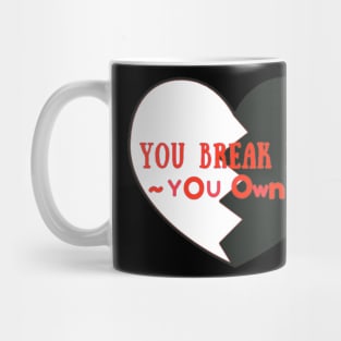 You Break It You Own It Mug